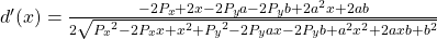 d'(x)={{-2{P_x}+2x-2{P_y}a-2{P_y}b+2{a^2}x +2ab}\over{2\sqrt{{P_x}^2-2{P_x}x+x^2+ {P_y}^2-2{P_y}ax-2{P_y}b + {a^2}{x^2}+2axb+{b^2}}}}