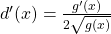 d'(x) = {{g'(x)}\over{2\sqrt{g(x)}}}