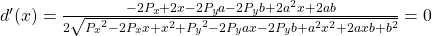 d'(x)={{-2{P_x}+2x-2{P_y}a-2{P_y}b+2{a^2}x +2ab}\over{2\sqrt{{P_x}^2-2{P_x}x+x^2+ {P_y}^2-2{P_y}ax-2{P_y}b + {a^2}{x^2}+2axb+{b^2}}}}=0